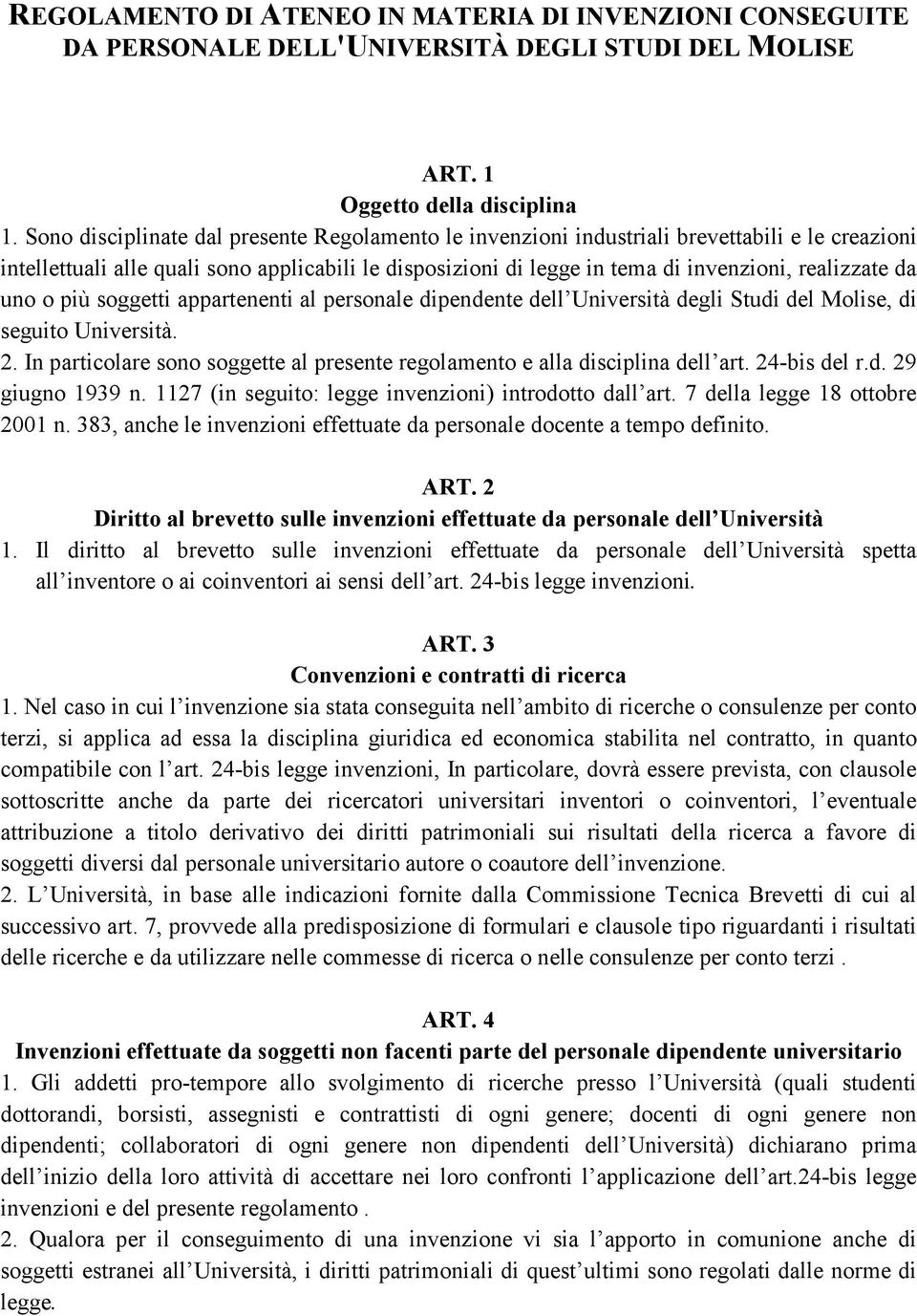 da uno o più soggetti appartenenti al personale dipendente dell Università degli Studi del Molise, di seguito Università. 2.