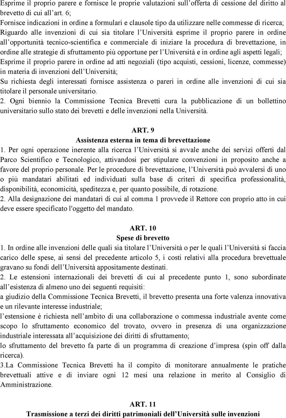 all opportunità tecnico-scientifica e commerciale di iniziare la procedura di brevettazione, in ordine alle strategie di sfruttamento più opportune per l Università e in ordine agli aspetti legali;