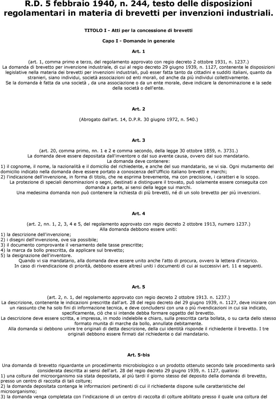 1127, contenente le disposizioni legislative nella materia dei brevetti per invenzioni industriali, può esser fatta tanto da cittadini e sudditi italiani, quanto da stranieri, siano individui,