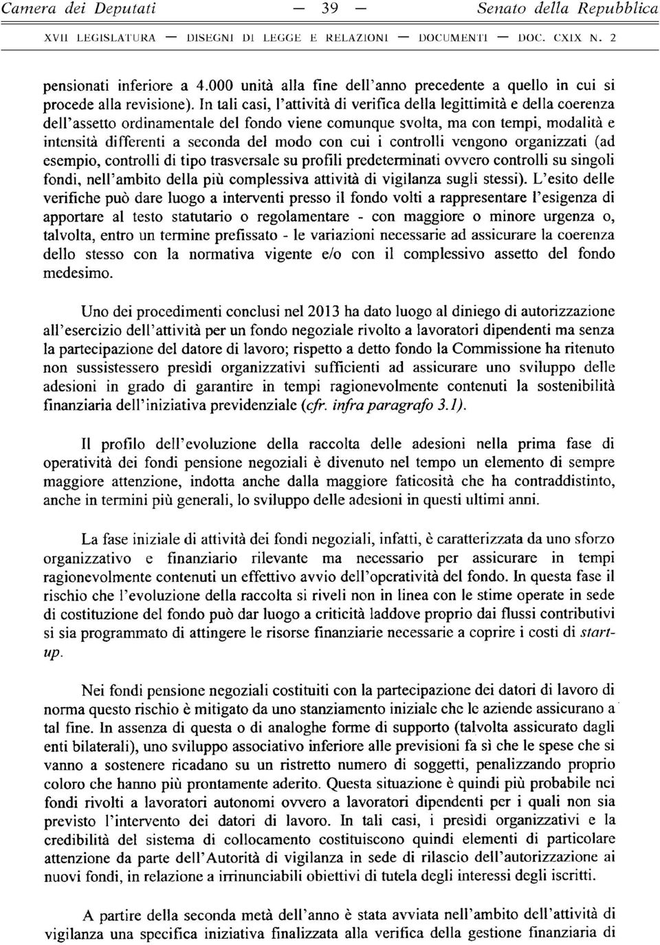 con cui i controlli vengono organizzati (ad esempio, controlli di tipo trasversale su profili predeterminati ovvero controlli su singoli fondi, nell ambito della più complessiva attività di vigilanza