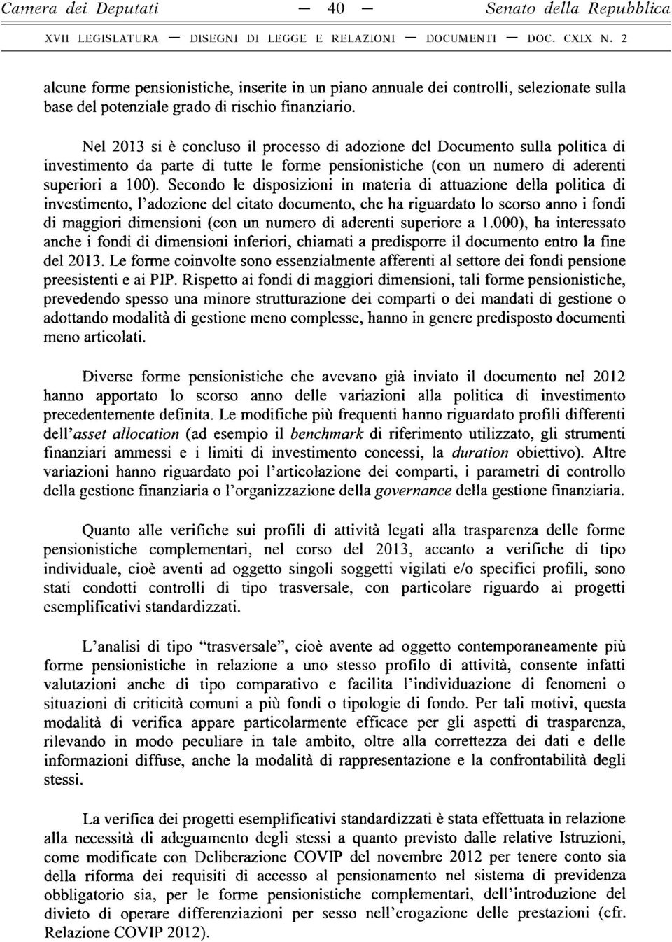 Secondo le disposizioni in materia di attuazione della politica di investimento, l adozione del citato documento, che ha riguardato lo scorso anno i fondi di maggiori dimensioni (con un numero di