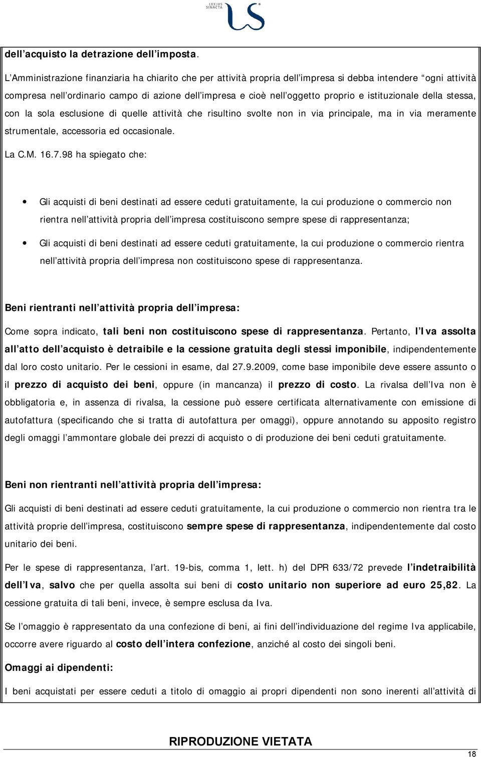 istituzionale della stessa, con la sola esclusione di quelle attività che risultino svolte non in via principale, ma in via meramente strumentale, accessoria ed occasionale. La C.M. 16.7.