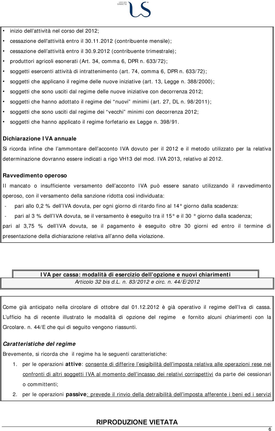 633/72); soggetti che applicano il regime delle nuove iniziative (art. 13, Legge n.