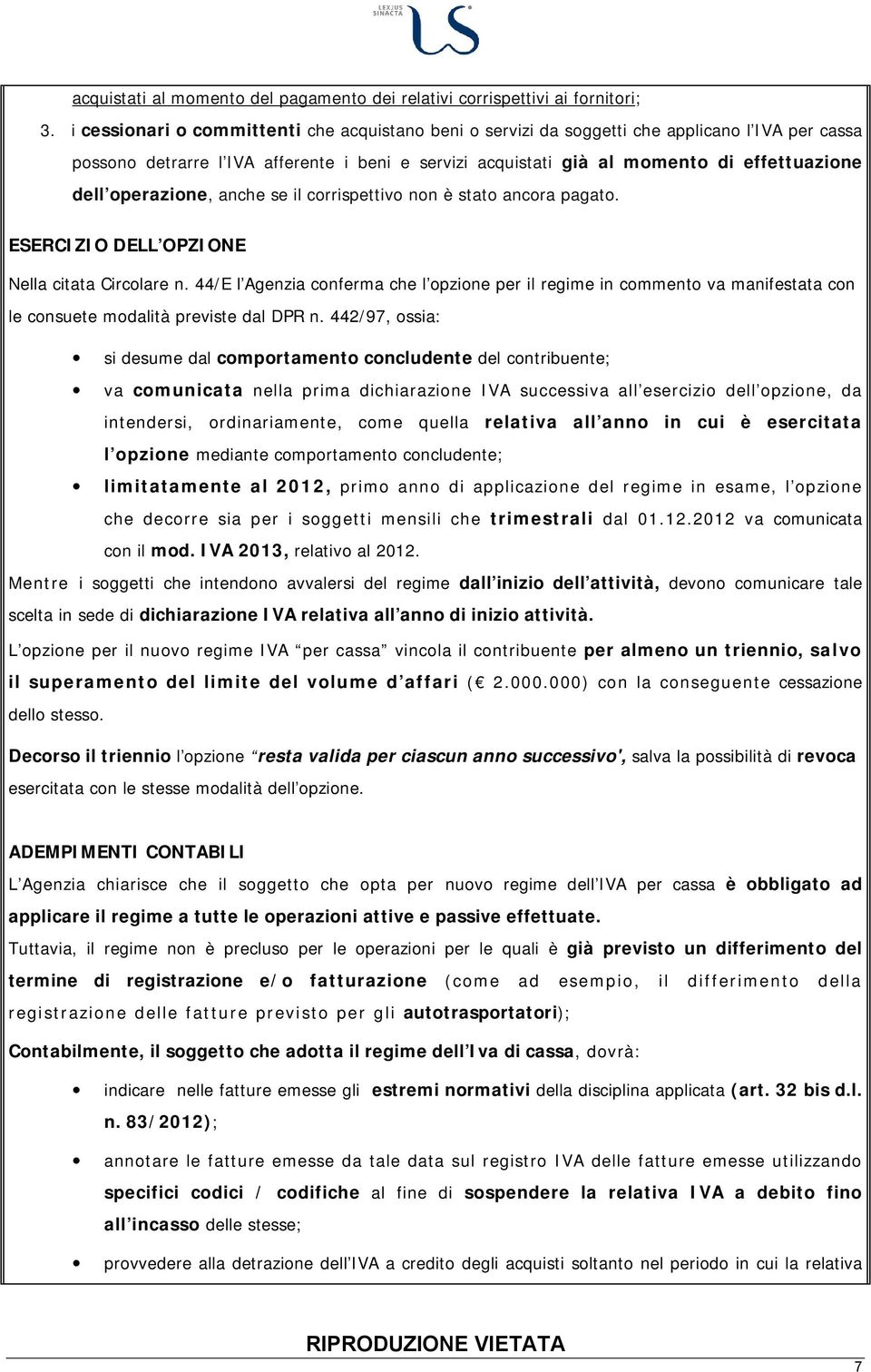 operazione, anche se il corrispettivo non è stato ancora pagato. ESERCIZIO DELL OPZIONE Nella citata Circolare n.