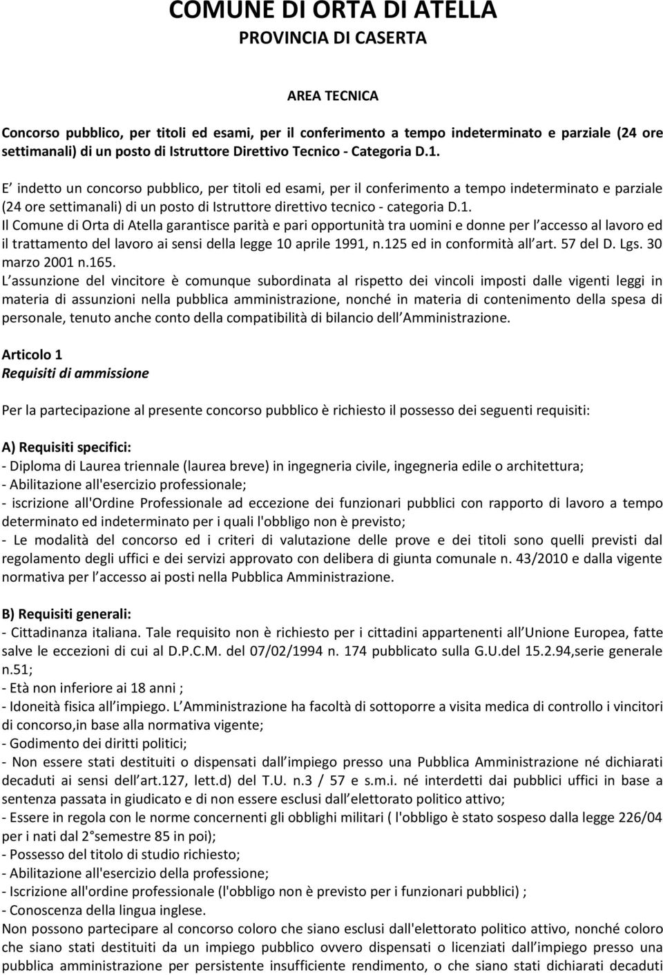 E indetto un concorso pubblico, per titoli ed esami, per il conferimento a tempo indeterminato e parziale (24 ore settimanali) di un posto di Istruttore direttivo tecnico - categoria D.1.