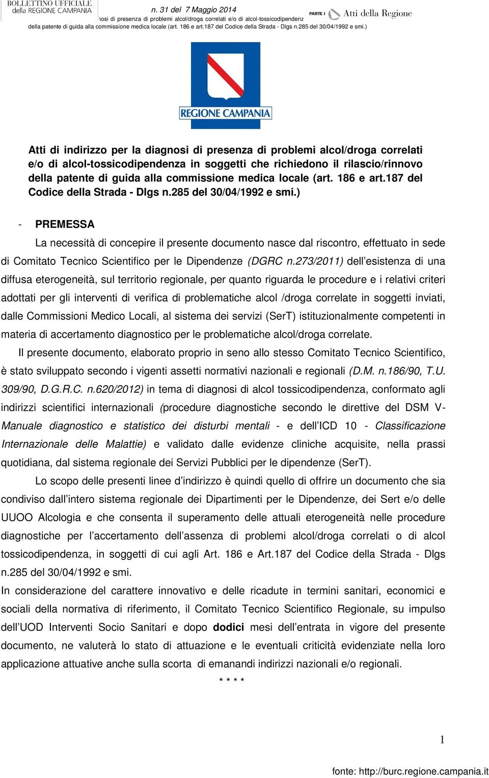 )  ) - PREMESSA La necessità di concepire il presente documento nasce dal riscontro, effettuato in sede di Comitato Tecnico Scientifico per le Dipendenze (DGRC n.