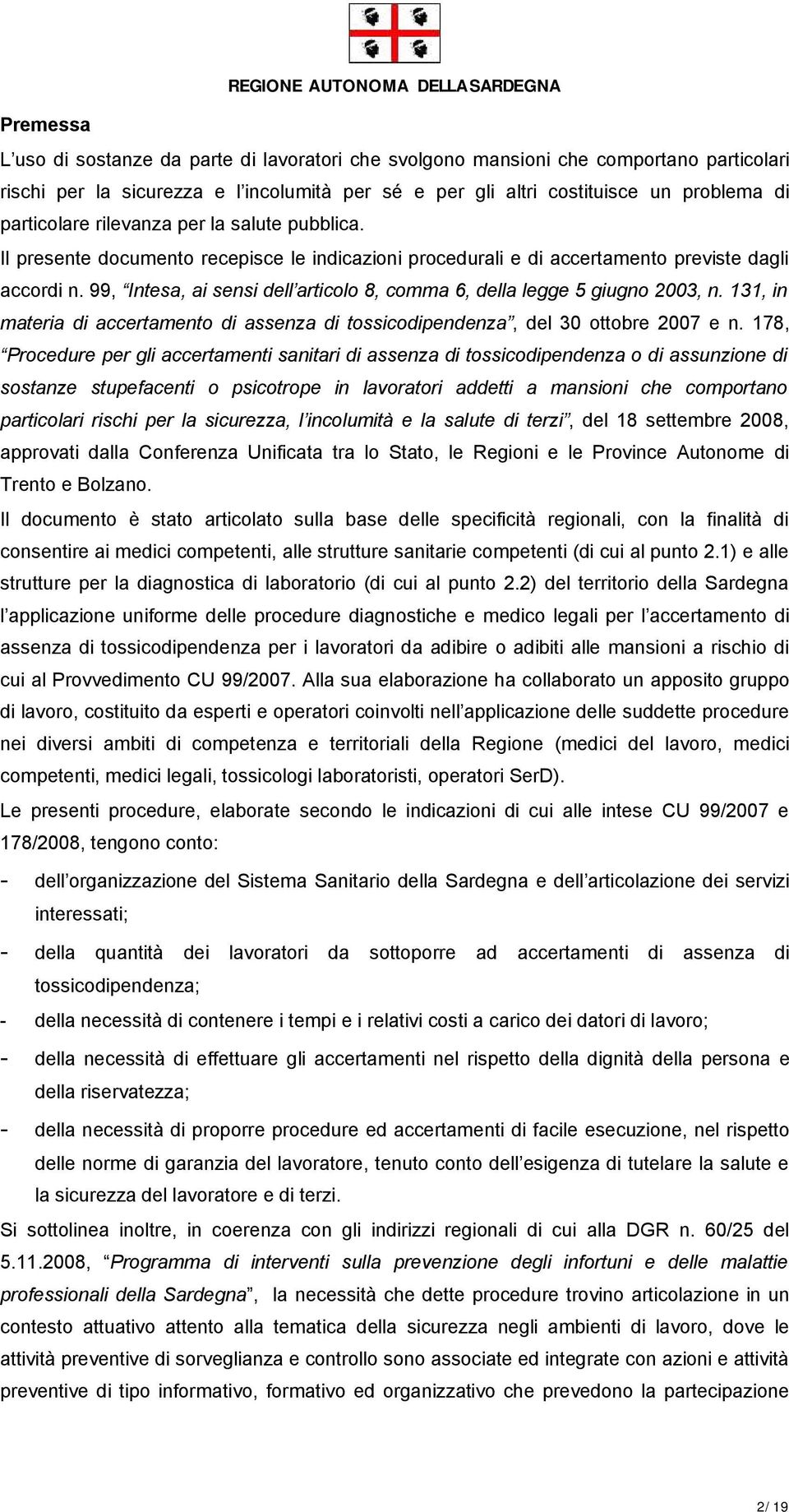 99, Intesa, ai sensi dell articolo 8, comma 6, della legge 5 giugno 2003, n. 131, in materia di accertamento di assenza di tossicodipendenza, del 30 ottobre 2007 e n.