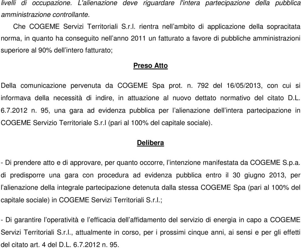 COGEME Spa prot. n. 792 del 16/05/2013, con cui si informava della necessità di indire, in attuazione al nuovo dettato normativo del citato D.L. 6.7.2012 n.