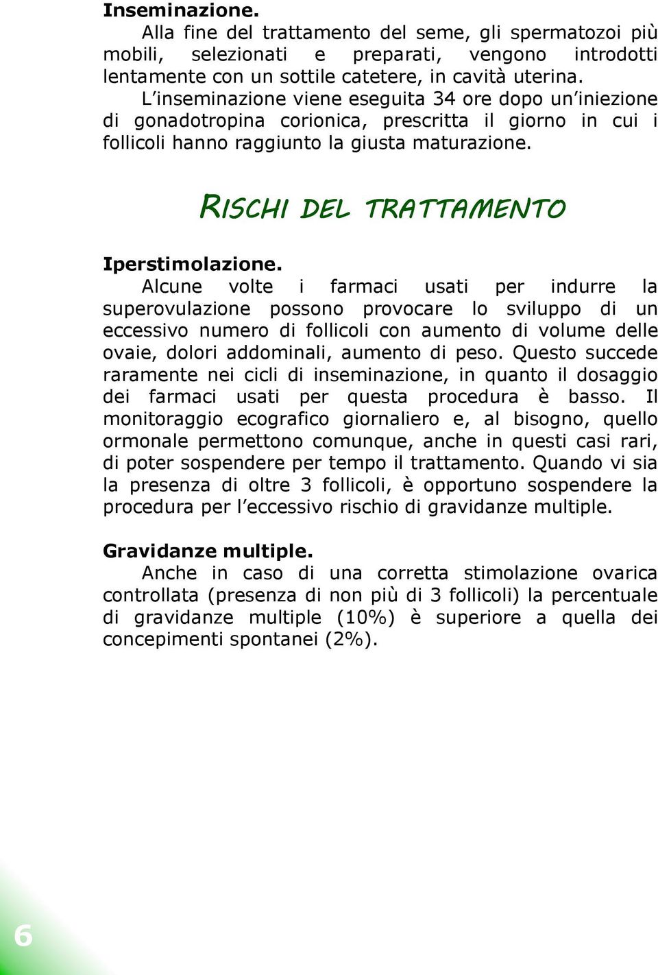 RISCHI DEL TRATTAMENTO Iperstimolazione.