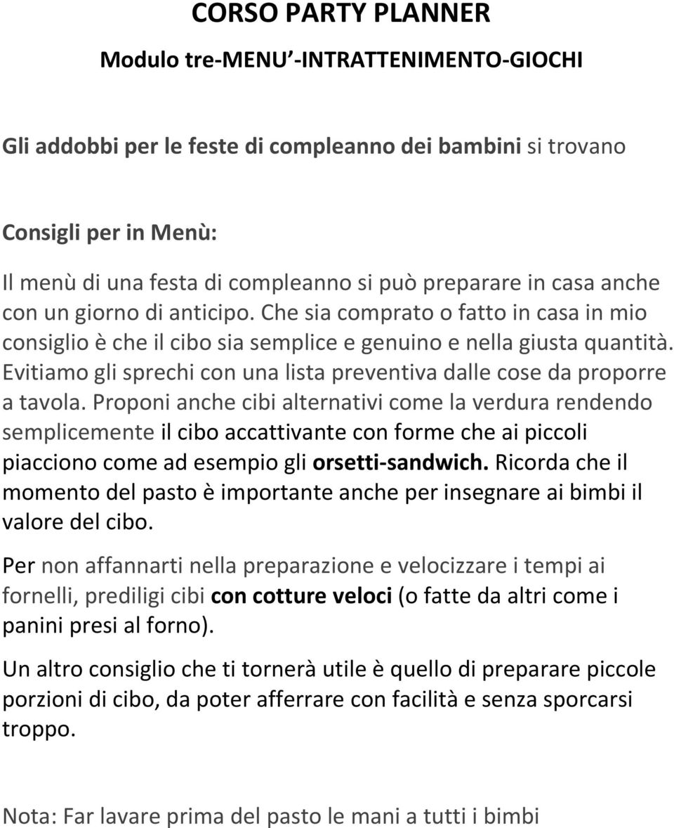 Evitiamo gli sprechi con una lista preventiva dalle cose da proporre a tavola.