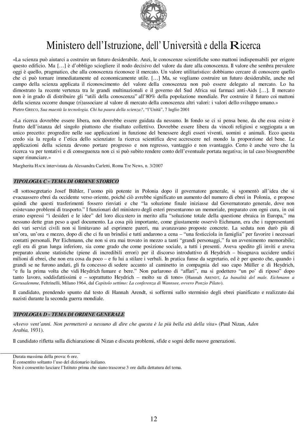 Il valore che sembra prevalere oggi è quello, pragmatico, che alla conoscenza riconosce il mercato.