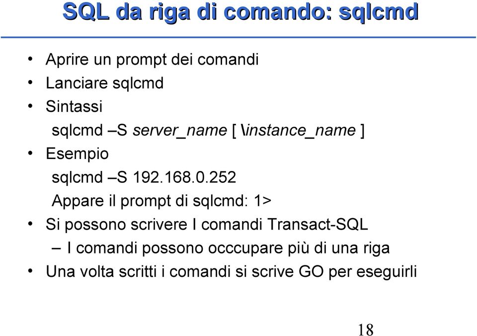 252 Appare il prompt di sqlcmd: 1> Si possono scrivere I comandi Transact-SQL I