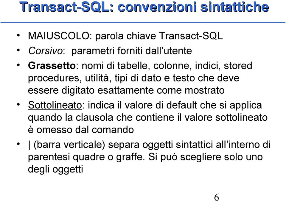 mostrato Sottolineato: indica il valore di default che si applica quando la clausola che contiene il valore sottolineato è omesso