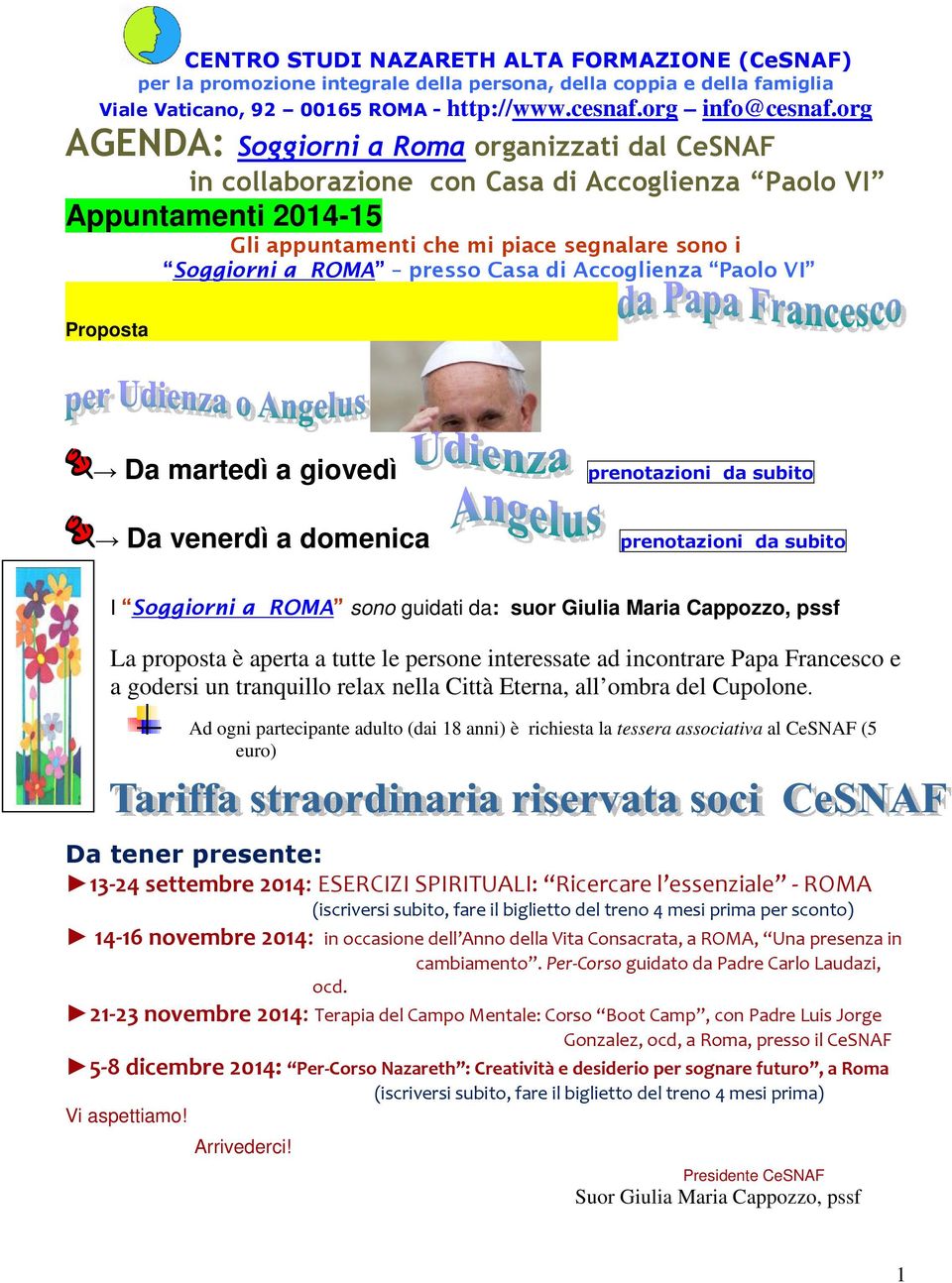 di Accoglienza Paolo VI Proposta Da martedì a giovedì Da venerdì a domenica prenotazioni da subito prenotazioni da subito I Soggiorni a ROMA sono guidati da: suor Giulia Maria Cappozzo, pssf La