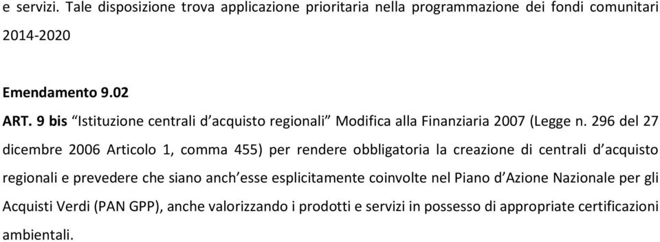 296 del 27 dicembre 2006 Articolo 1, comma 455) per rendere obbligatoria la creazione di centrali d acquisto regionali e prevedere che