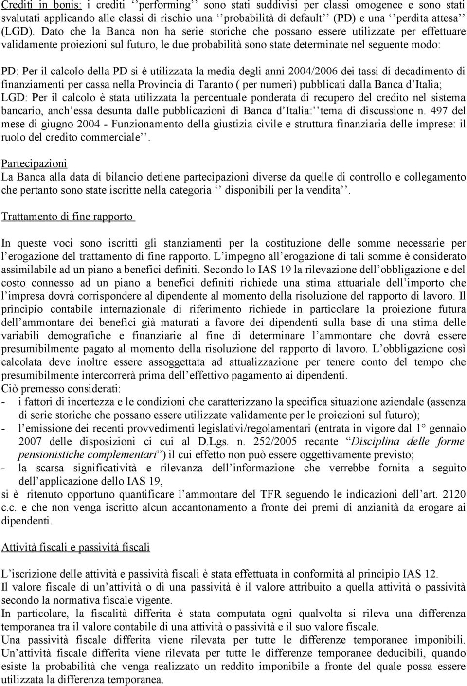 della PD si è utilizzata la media degli anni 24/26 dei tassi di decadimento di finanziamenti per cassa nella Provincia di Taranto ( per numeri) pubblicati dalla Banca d Italia; LGD: Per il calcolo è