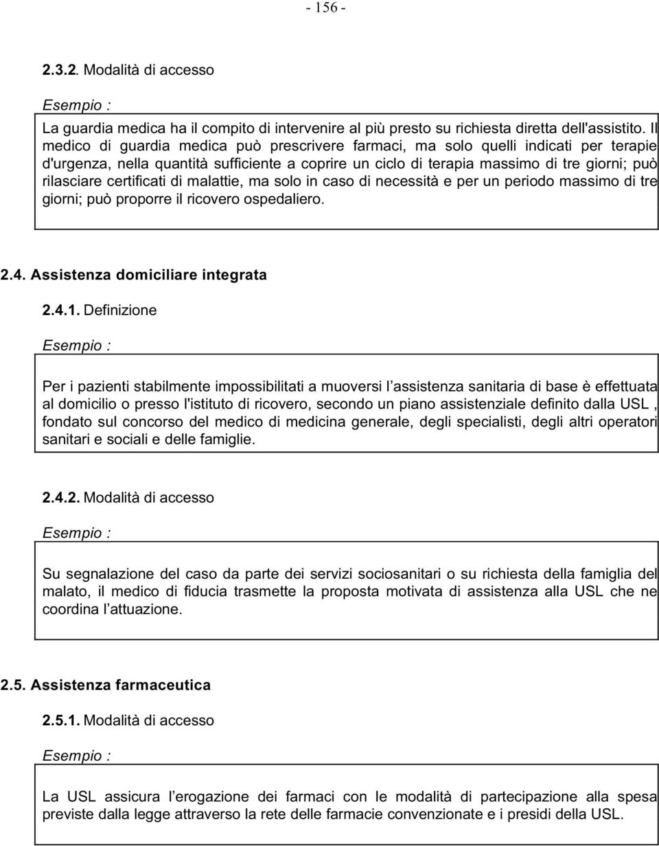 certificati di malattie, ma solo in caso di necessità e per un periodo massimo di tre giorni; può proporre il ricovero ospedaliero. 2.4. Assistenza domiciliare integrata 2.4.1.