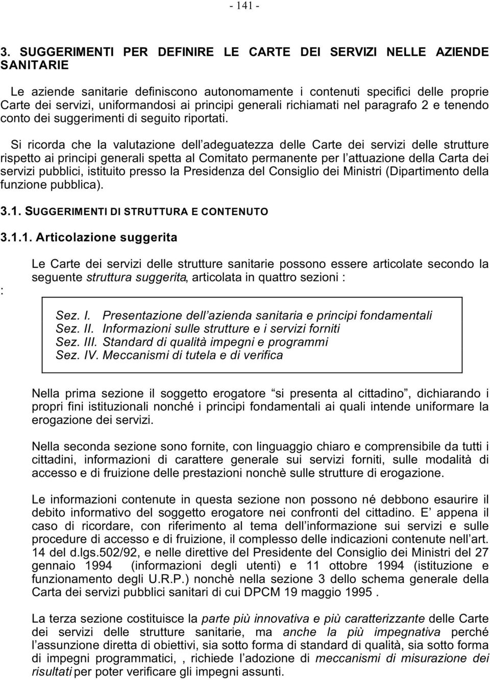 generali richiamati nel paragrafo 2 e tenendo conto dei suggerimenti di seguito riportati.