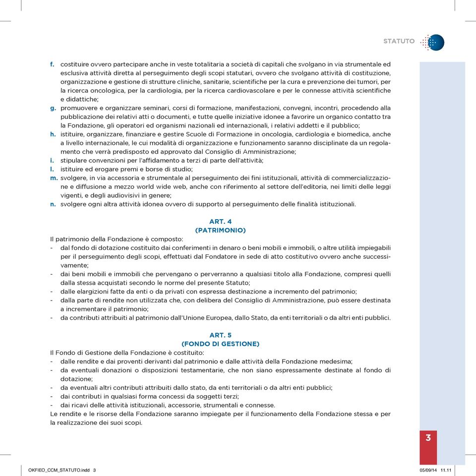 ricerca cardiovascolare e per le connesse attività scientifiche e didattiche; g.