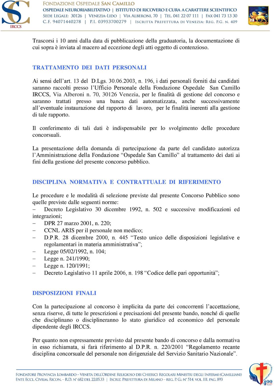 196, i dati personali forniti dai candidati saranno raccolti presso l Ufficio Personale della Fondazione Ospedale San Camillo IRCCS, Via Alberoni n.