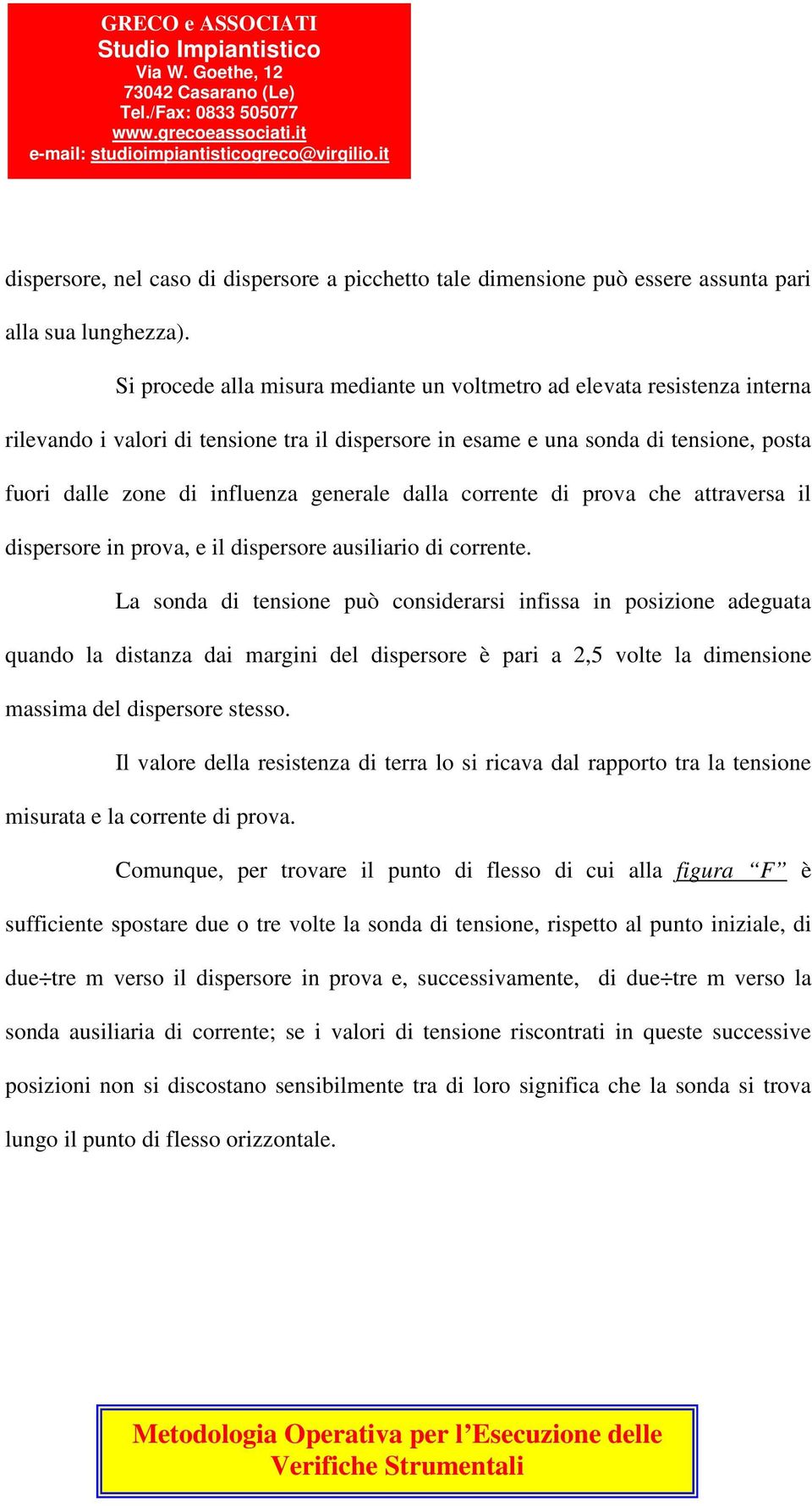 generale dalla corrente di prova che attraversa il dispersore in prova, e il dispersore ausiliario di corrente.