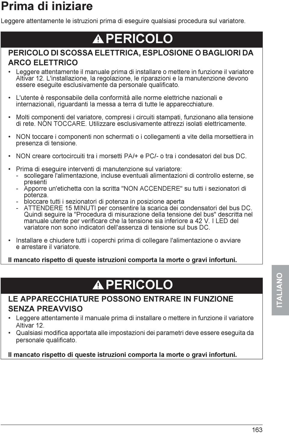 L'installazione, la regolazione, le riparazioni e la manutenzione devono essere eseguite esclusivamente da personale qualificato.