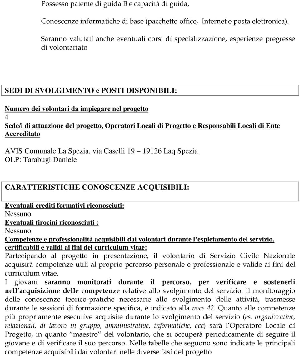 attuazione del progetto, Operatori Locali di Progetto e Responsabili Locali di Ente Accreditato AVIS Comunale La Spezia, via Caselli 19 19126 Laq Spezia OLP: Tarabugi Daniele CARATTERISTICHE