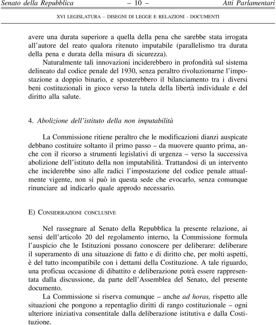 bilanciamento tra i diversi beni costituzionali in gioco verso la tutela della libertà individuale e del diritto alla salute. 4.