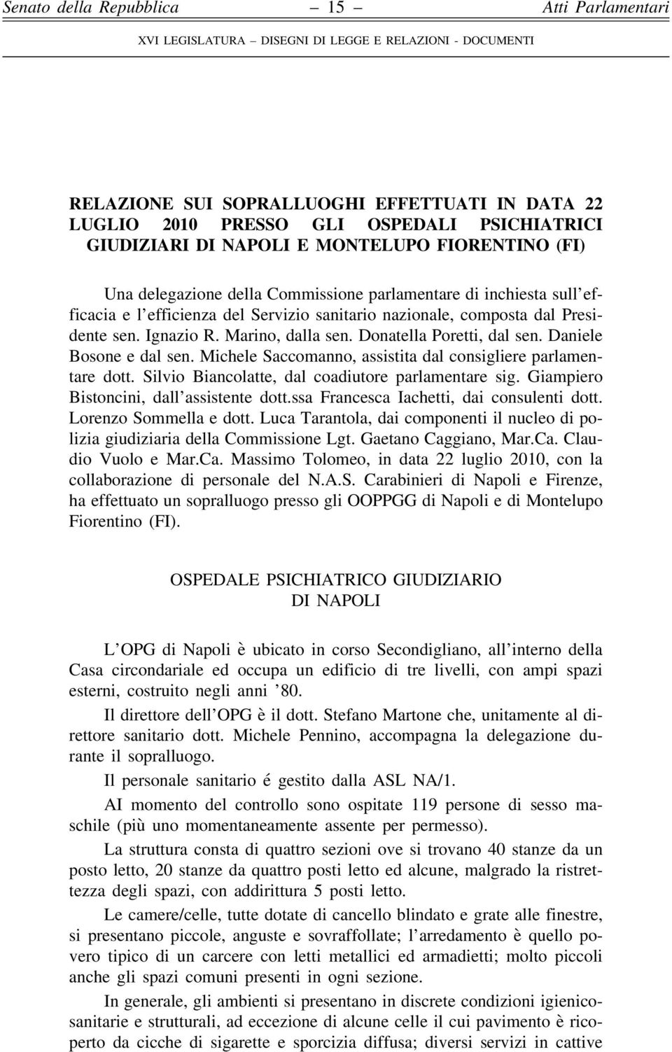 Michele Saccomanno, assistita dal consigliere parlamentare dott. Silvio Biancolatte, dal coadiutore parlamentare sig. Giampiero Bistoncini, dall assistente dott.