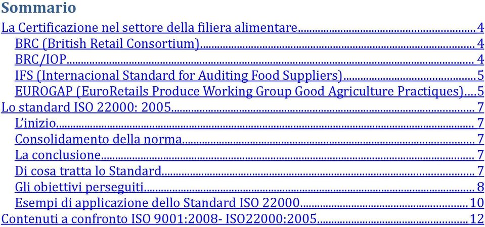 .. 5 EUROGAP (EuroRetails Produce Working Group Good Agriculture Practiques)...5 Lo standard ISO 22000: 2005... 7 L inizio.