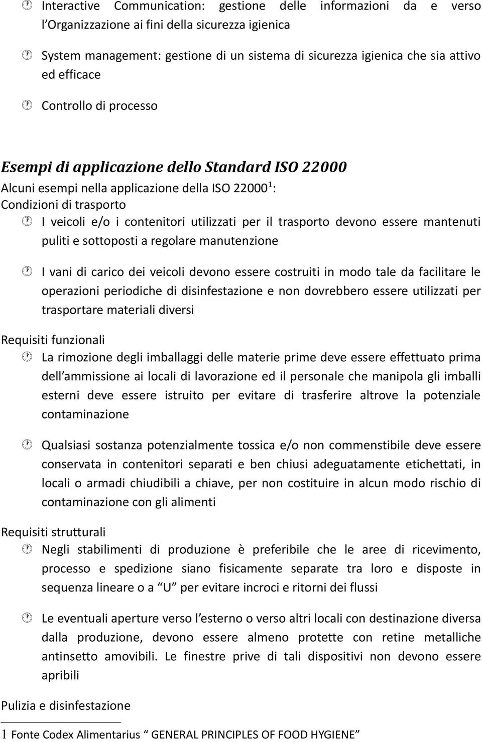 il trasporto devono essere mantenuti puliti e sottoposti a regolare manutenzione I vani di carico dei veicoli devono essere costruiti in modo tale da facilitare le operazioni periodiche di