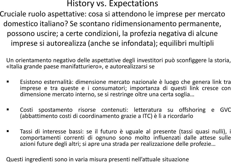 delle aspettative degli investitori può sconfiggere la storia, «Italia grande paese manifatturiero», e autorealizzarsi se Esistono esternalità: dimensione mercato nazionale è luogo che genera link