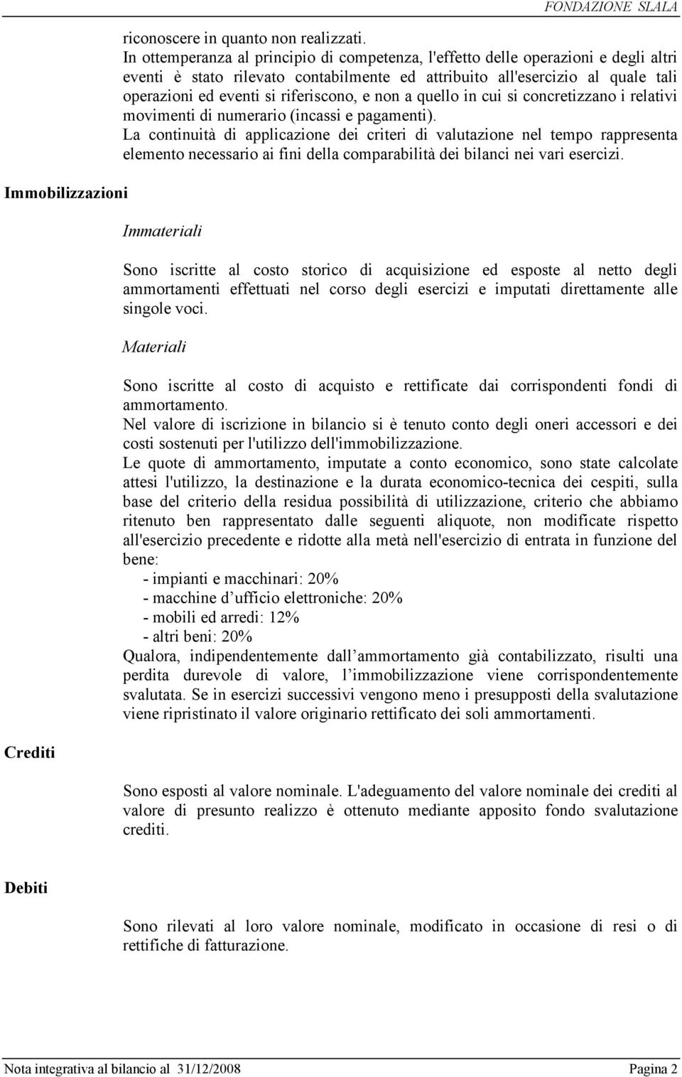 riferiscono, e non a quello in cui si concretizzano i relativi movimenti di numerario (incassi e pagamenti).