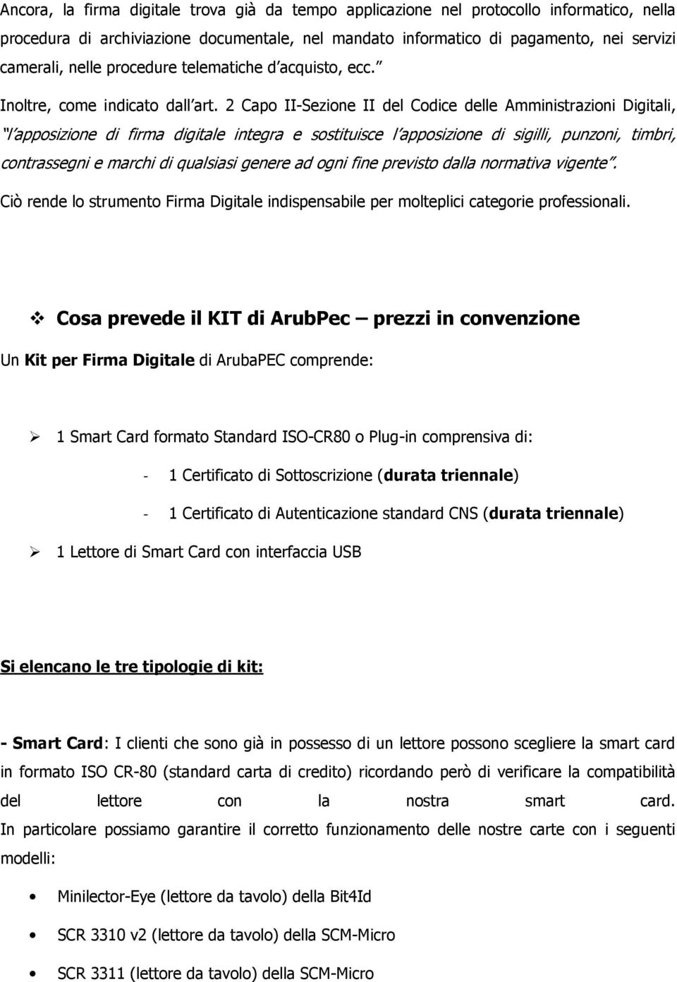 2 Capo II-Sezione II del Codice delle Amministrazioni Digitali, l apposizione di firma digitale integra e sostituisce l apposizione di sigilli, punzoni, timbri, contrassegni e marchi di qualsiasi