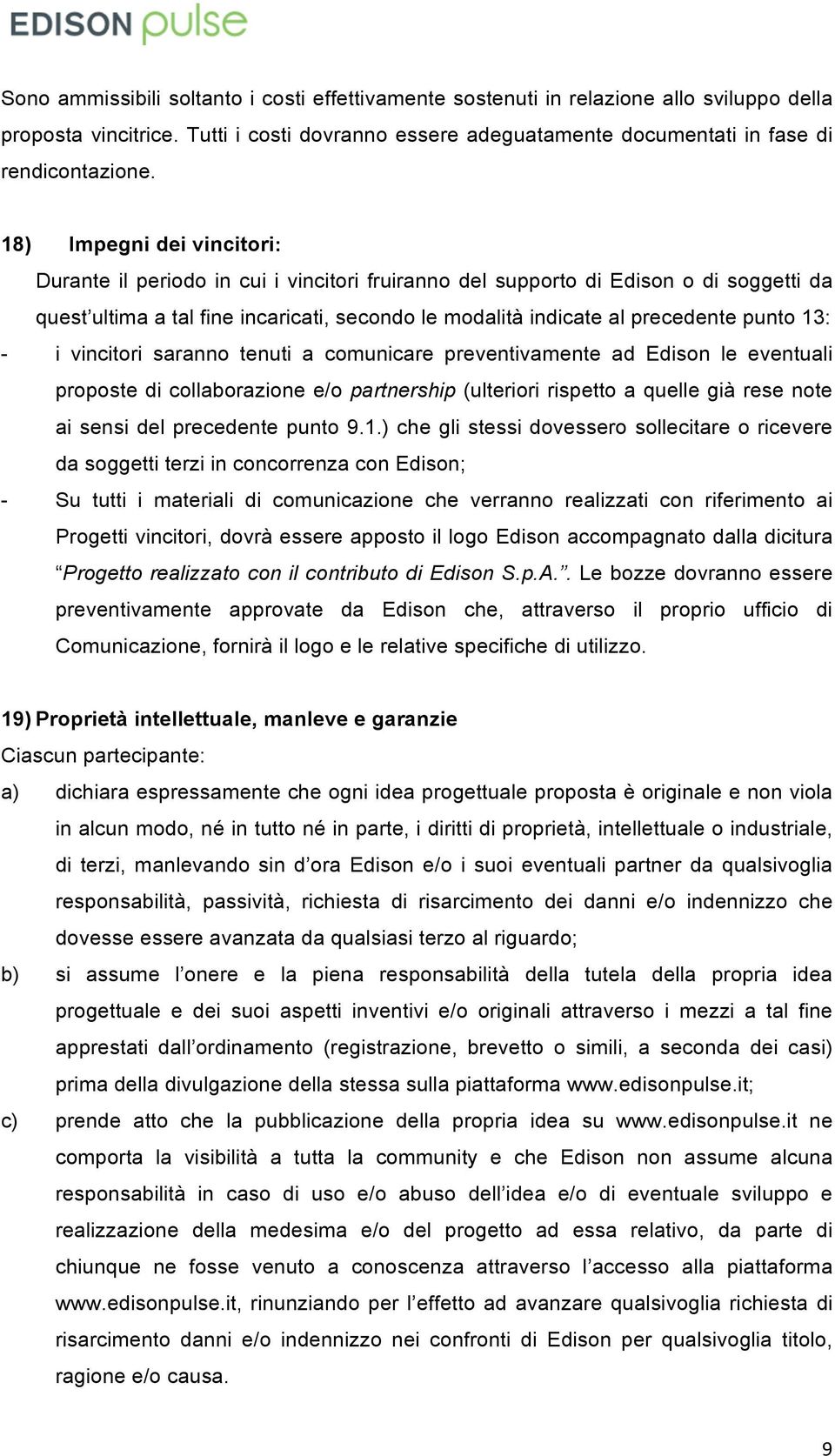 13: - i vincitori saranno tenuti a comunicare preventivamente ad Edison le eventuali proposte di collaborazione e/o partnership (ulteriori rispetto a quelle già rese note ai sensi del precedente