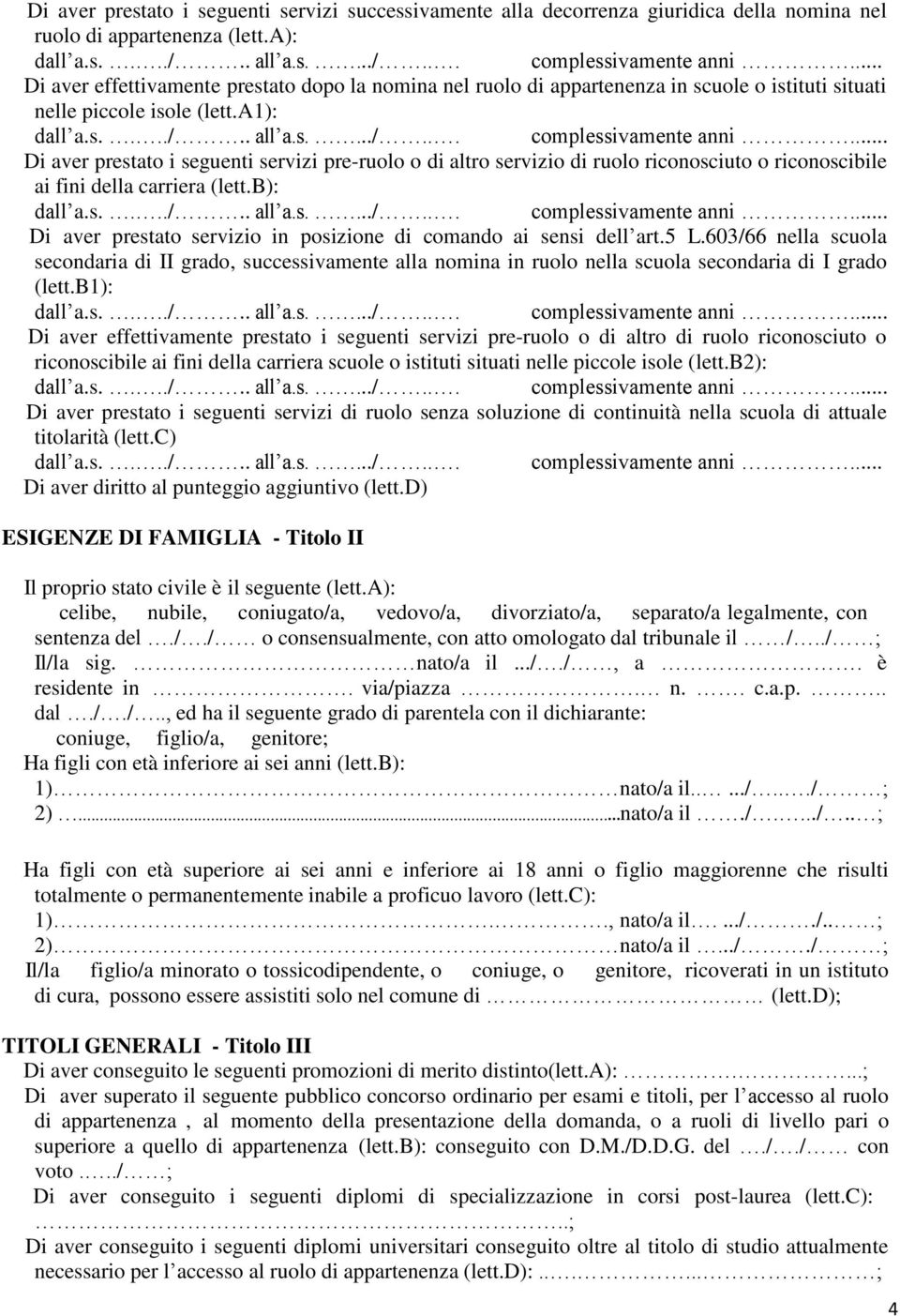 a1): Di aver prestato i seguenti servizi pre-ruolo o di altro servizio di ruolo riconosciuto o riconoscibile ai fini della carriera (lett.