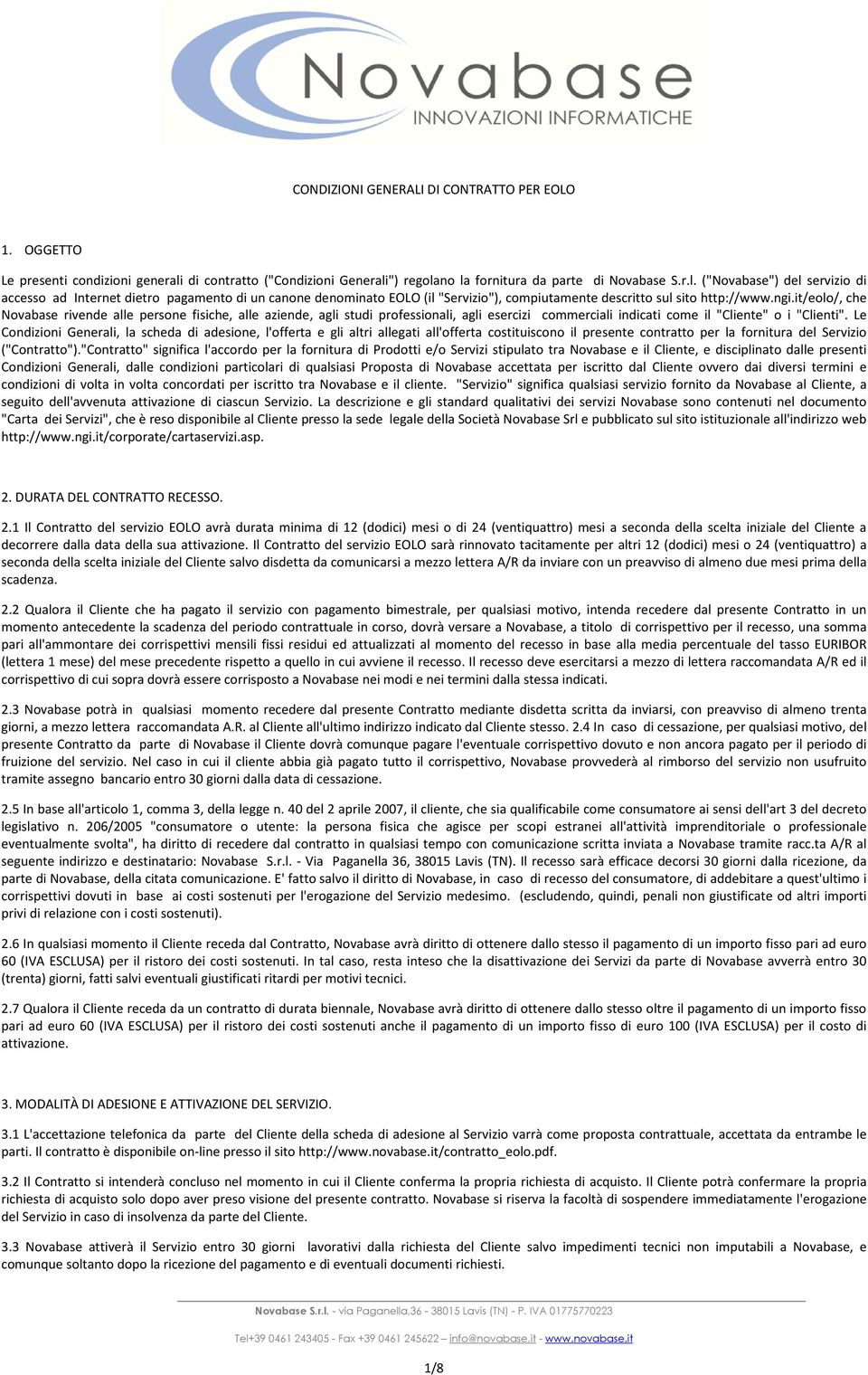 ngi.it/eolo/, che Novabase rivende alle persone fisiche, alle aziende, agli studi professionali, agli esercizi commerciali indicati come il "Cliente" o i "Clienti".