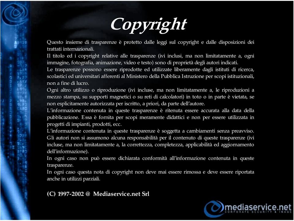 Le trasparenze possono essere riprodotte ed utilizzate liberamente dagli istituti di ricerca, scolastici ed universitari afferenti al Ministero della Pubblica Istruzione per scopi istituzionali, non