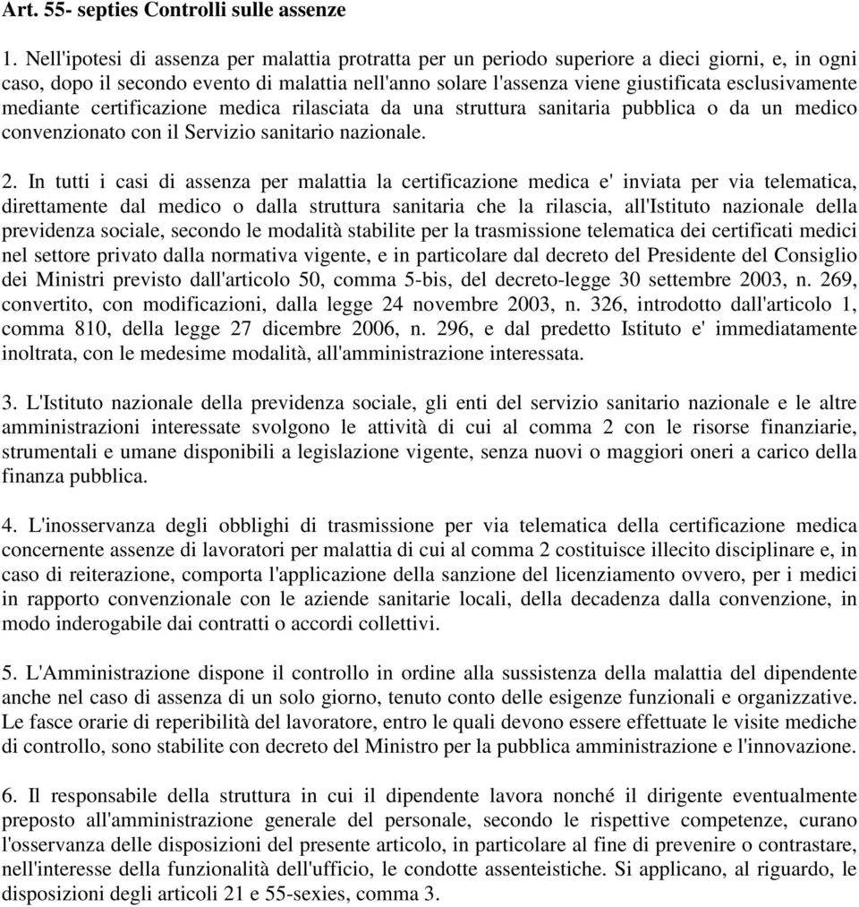 esclusivamente mediante certificazione medica rilasciata da una struttura sanitaria pubblica o da un medico convenzionato con il Servizio sanitario nazionale. 2.