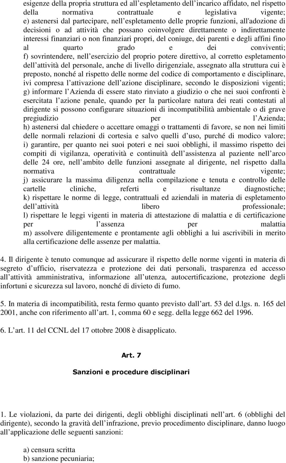 fino al quarto grado e dei conviventi; f) sovrintendere, nell esercizio del proprio potere direttivo, al corretto espletamento dell attività del personale, anche di livello dirigenziale, assegnato