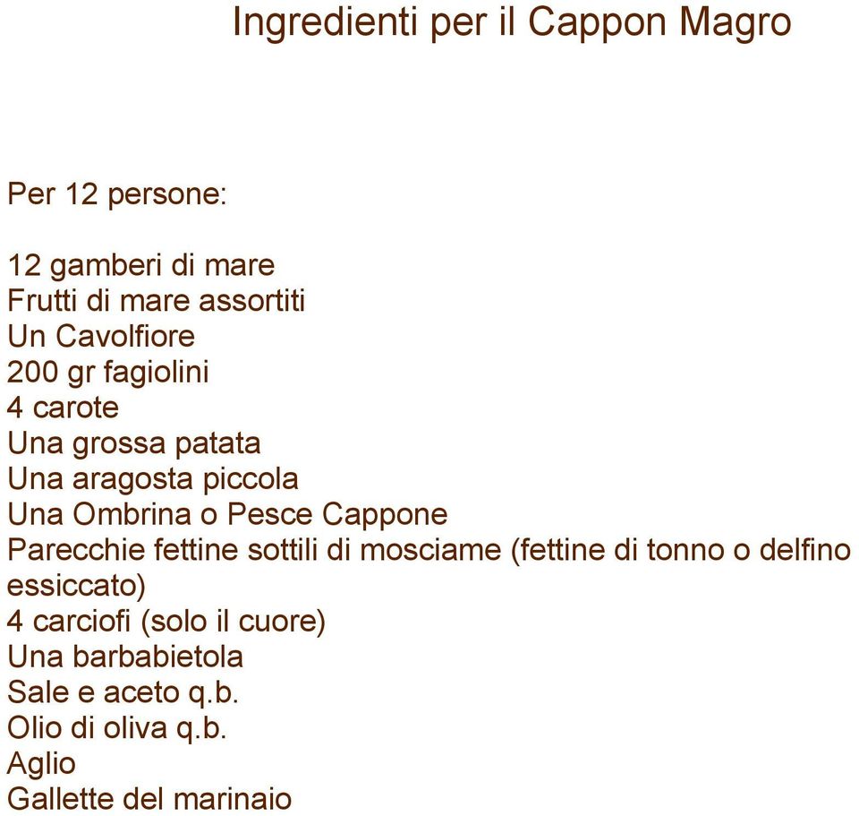 Cappone Parecchie fettine sottili di mosciame (fettine di tonno o delfino essiccato) 4 carciofi