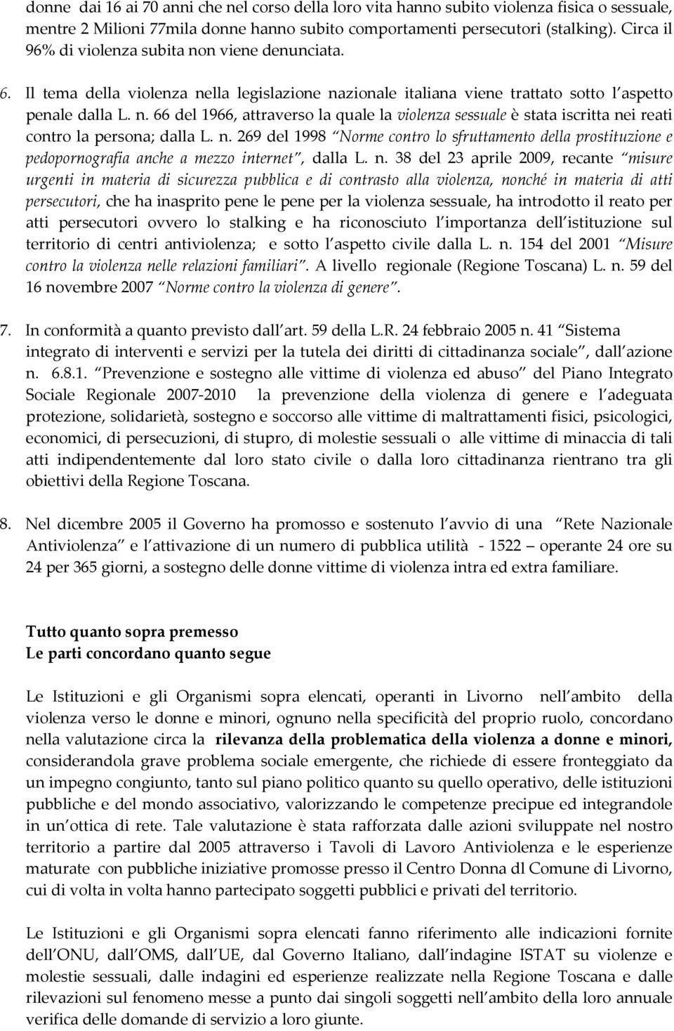 n. 269 del 1998 Norme contro lo sfruttamento della prostituzione e pedopornografia anche a mezzo internet, dalla L. n.