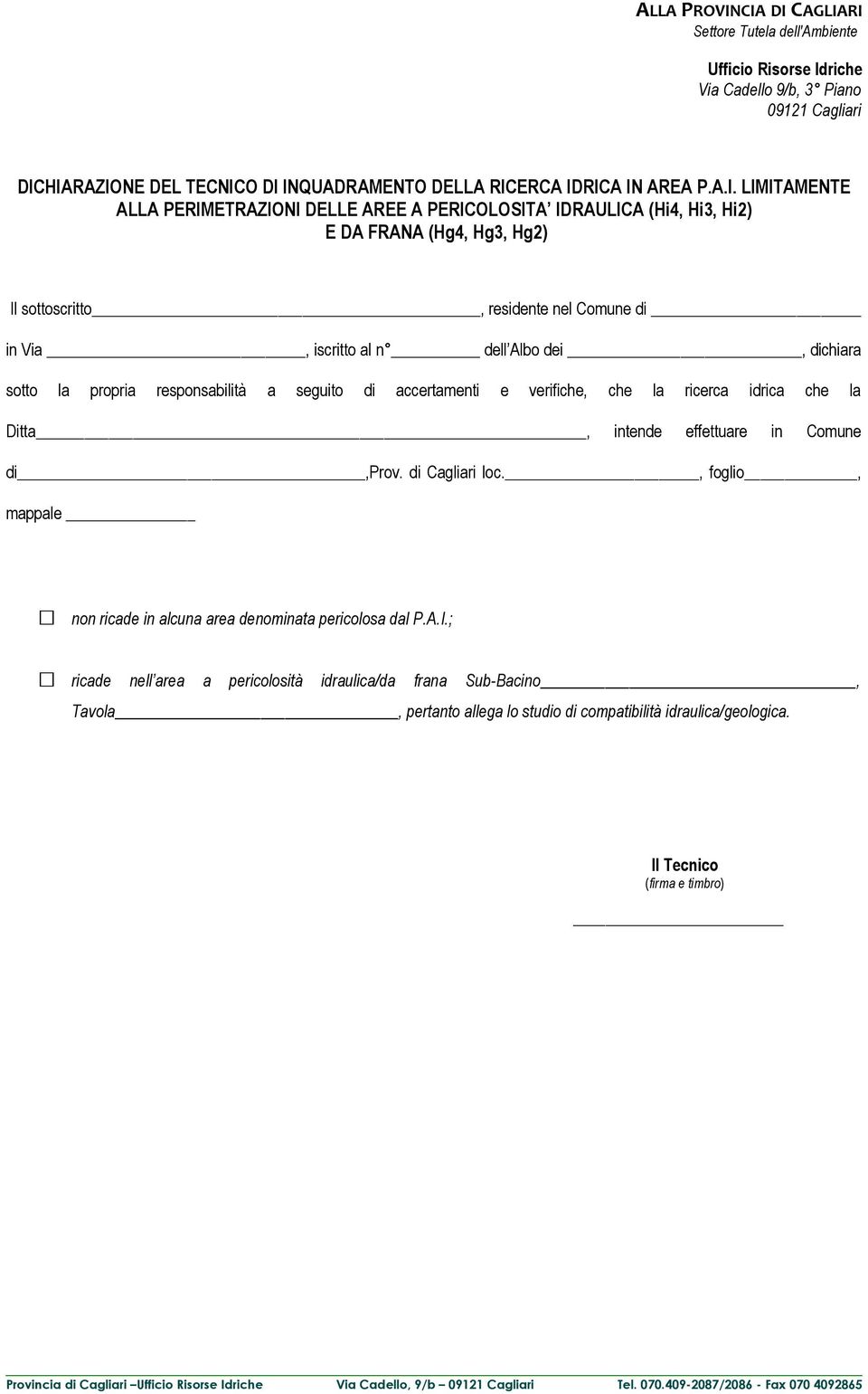 Hi2) E DA FRANA (Hg4, Hg3, Hg2) Il sottoscritto, residente nel Comune di in Via, iscritto al n dell Albo dei, dichiara sotto la propria responsabilità a seguito di accertamenti