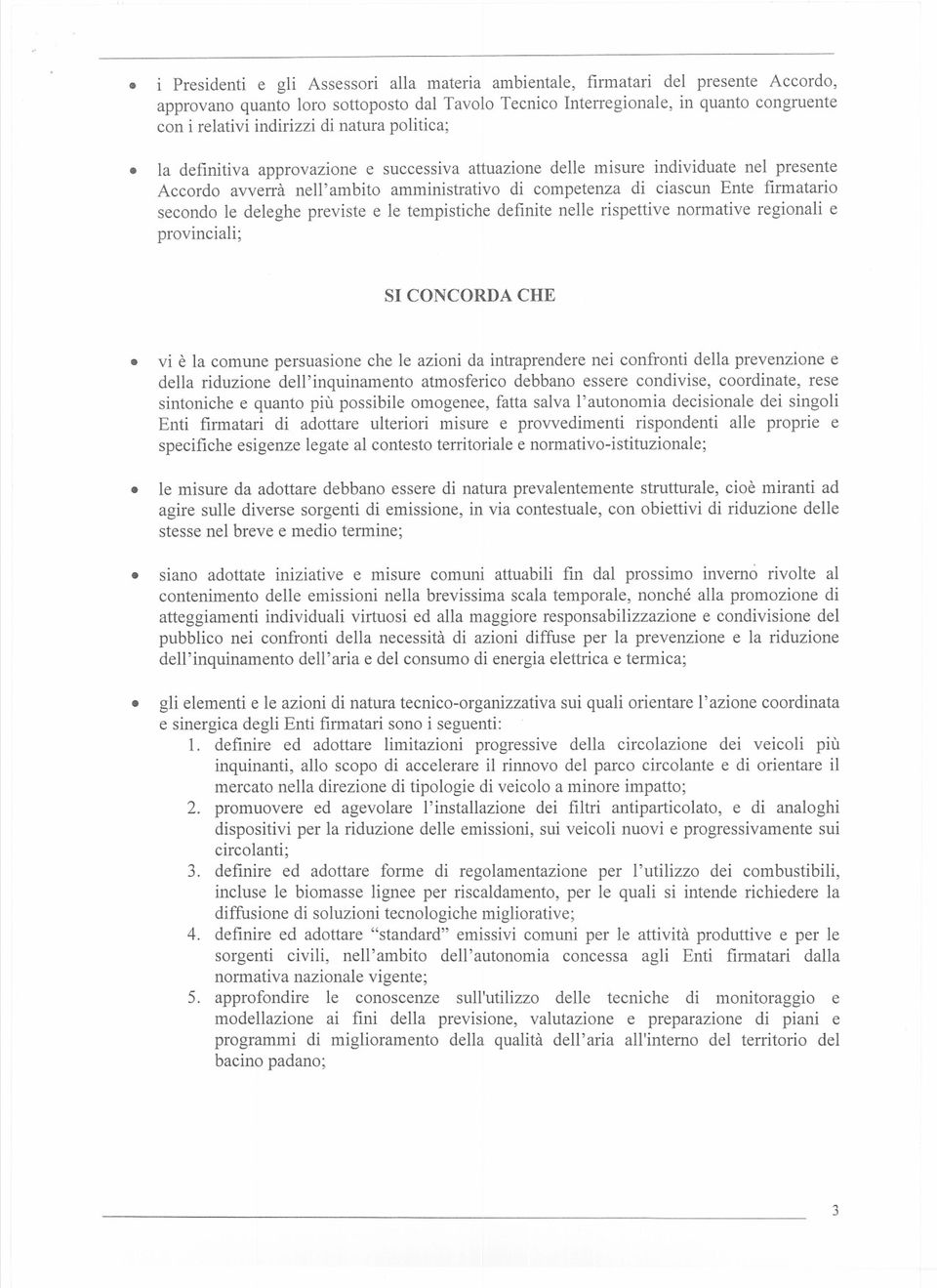 la definitiva approvazione e successiva attuazione delle misure individuate nel presente Accordo avverrà nell'ambito amministrativo di competenza di ciascun Ente firmatario secondo le deleghe