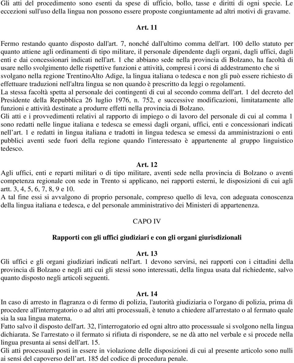 100 dello statuto per quanto attiene agli ordinamenti di tipo militare, il personale dipendente dagli organi, dagli uffici, dagli enti e dai concessionari indicati nell'art.