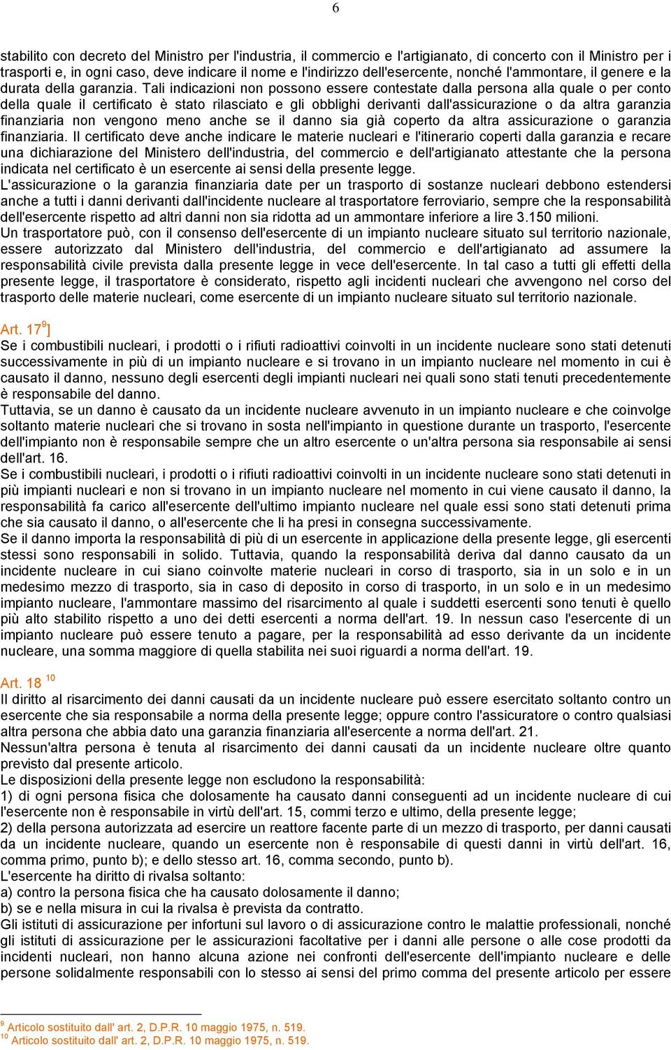 Tali indicazioni non possono essere contestate dalla persona alla quale o per conto della quale il certificato è stato rilasciato e gli obblighi derivanti dall'assicurazione o da altra garanzia