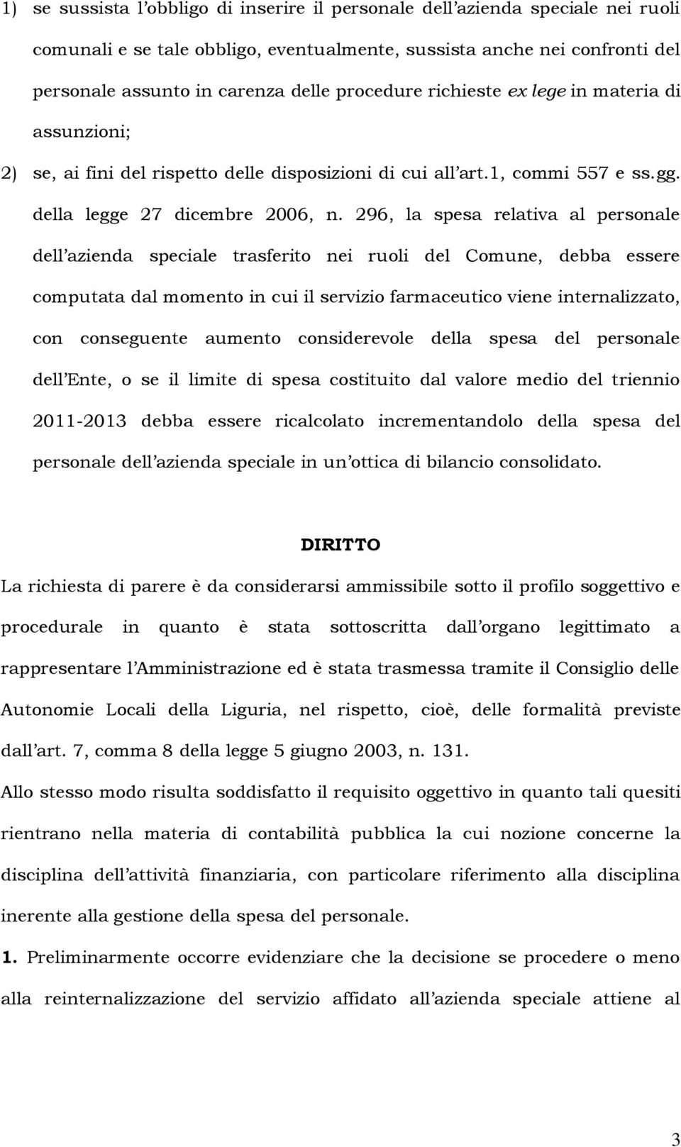 296, la spesa relativa al personale dell azienda speciale trasferito nei ruoli del Comune, debba essere computata dal momento in cui il servizio farmaceutico viene internalizzato, con conseguente