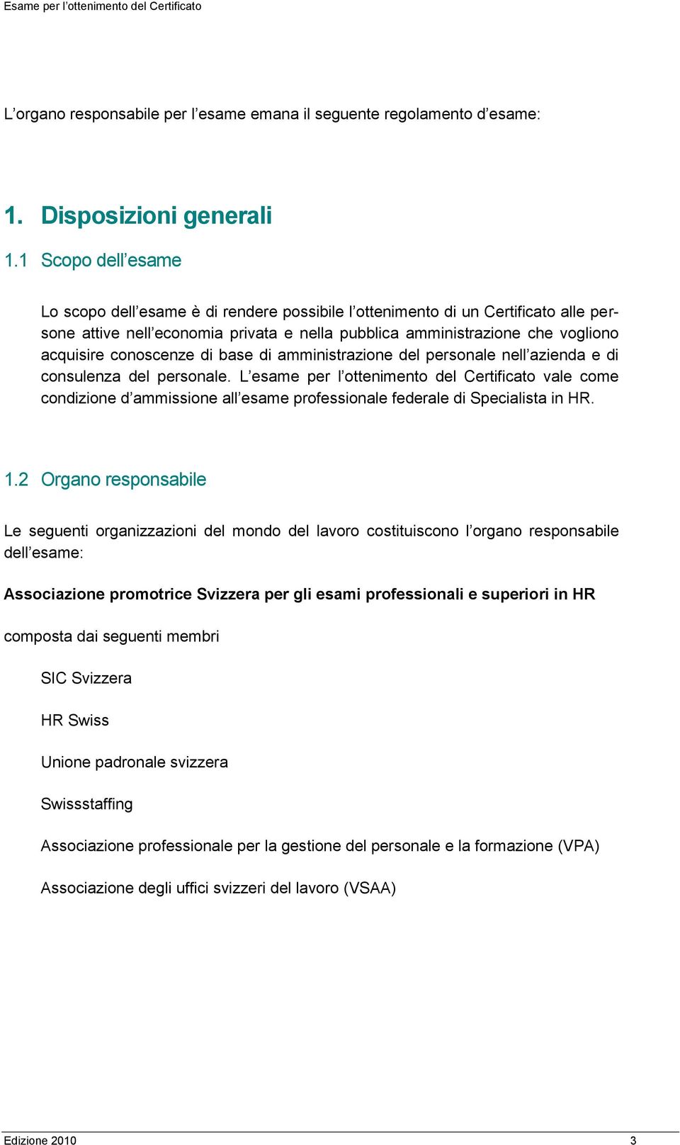 conoscenze di base di amministrazione del personale nell azienda e di consulenza del personale.