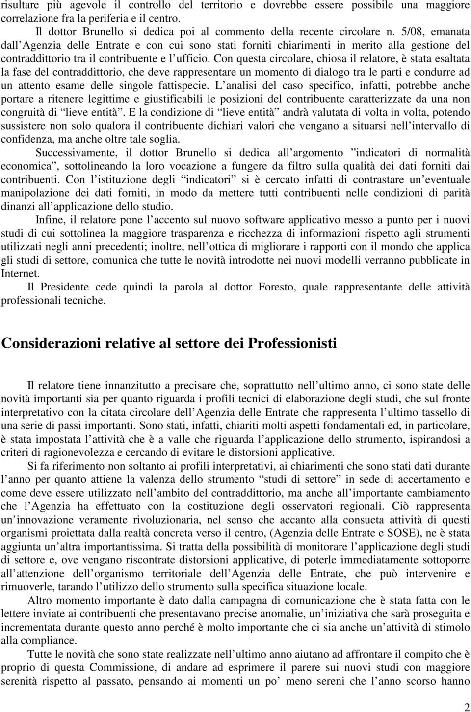 5/08, emanata dall Agenzia delle Entrate e con cui sono stati forniti chiarimenti in merito alla gestione del contraddittorio tra il contribuente e l ufficio.