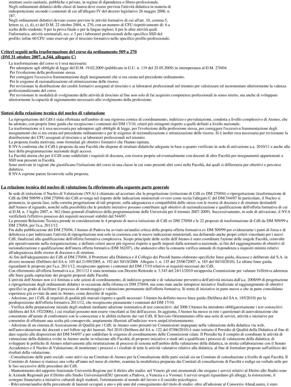 2000, n. 187. Negli ordinamenti didattici devono essere previste le attività formative di cui all'art. 10, comma 5, lettere a), c), d), e) del D.M. 22 ottobre 2004, n.